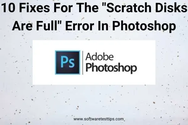 10 Fixes for “Scratch Disks Full” Error in Photoshop