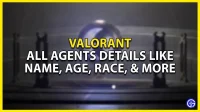 Valorant: alle agentgegevens zoals echte naam, leeftijd, ras, nationaliteit en meer