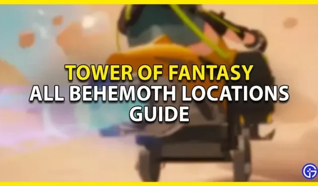 Tower Of Fantasy: todas las ubicaciones de Behemoth