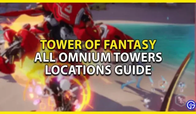 Tower Of Fantasy Todos os locais Omnium Towers