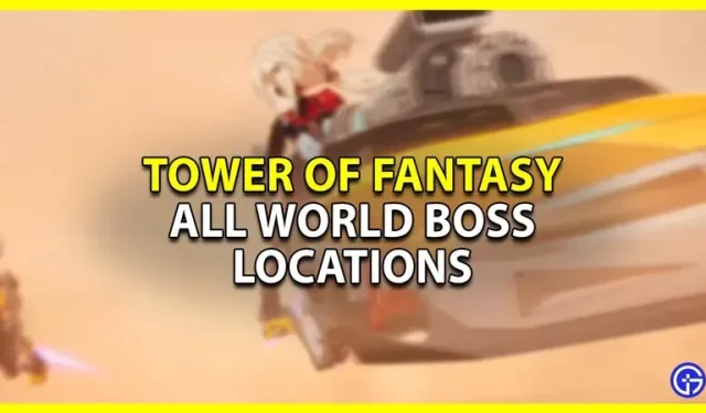 Tower Of Fantasy: ubicación de todos los jefes mundiales (en el mapa)