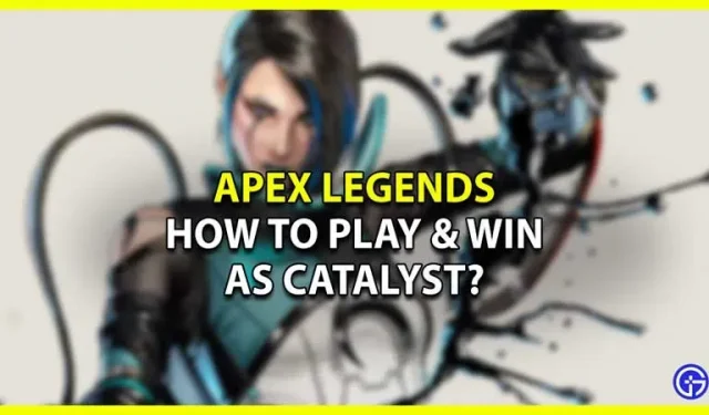 Hoe speel je als katalysator in Apex Legends en win je wedstrijden?