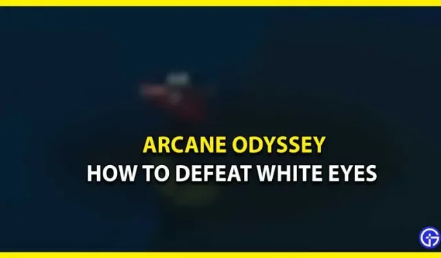 Hur man slår White Eyes i Arcane Odyssey