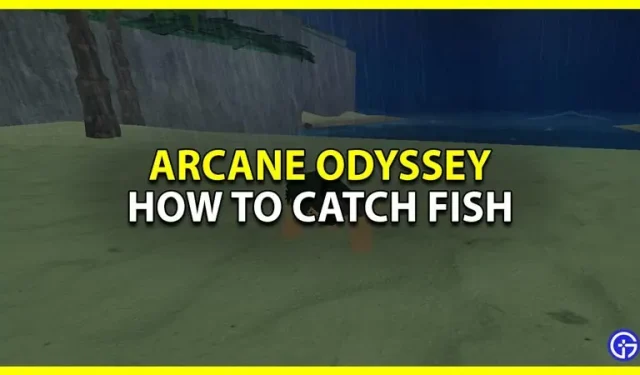 Kuinka saada kalaa Arcane Odyssey Robloxissa (kaikki tyypit ja paikat)
