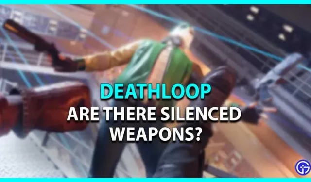 Deathloop: ¿Hay armas silenciadas?
