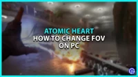 How to change FOV on PC in Atomic Heart