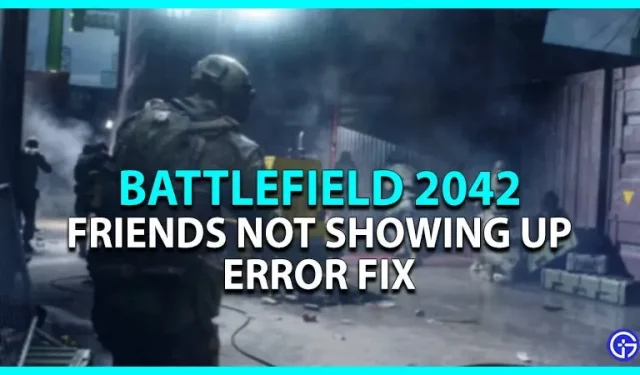 Battlefield 2042-vrienden komen niet opdagen – Fix