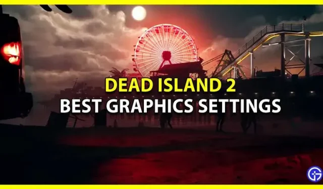 최고의 Dead Island 2 그래픽 설정