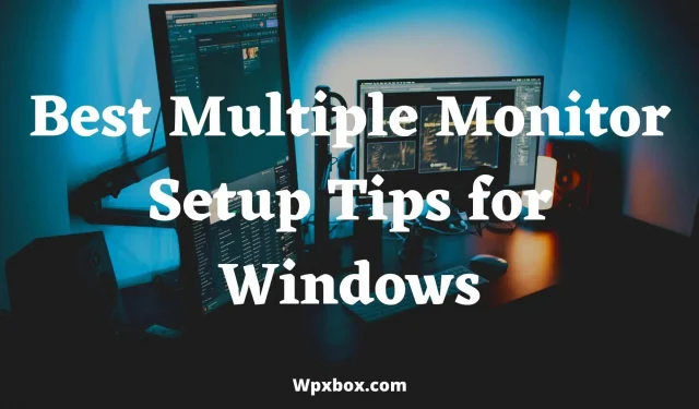 Labākie padomi vairāku monitoru iestatīšanai operētājsistēmai Windows