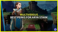 ¿Cuáles son las mejores ventajas para Arya Stark en MultiVersus?