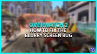 Schermvervagingsfout in Overwatch 2 [repareren]