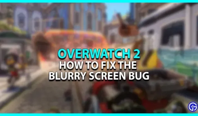 Screen blur error in Overwatch 2 [Fix]