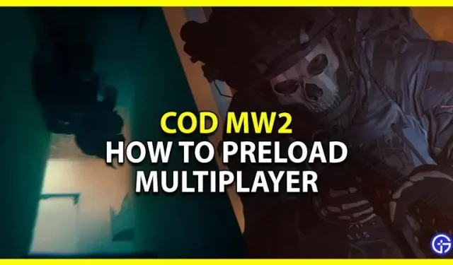 Call Of Duty Modern Warfare 2: Hur man förladdar multiplayer på PC och konsoler