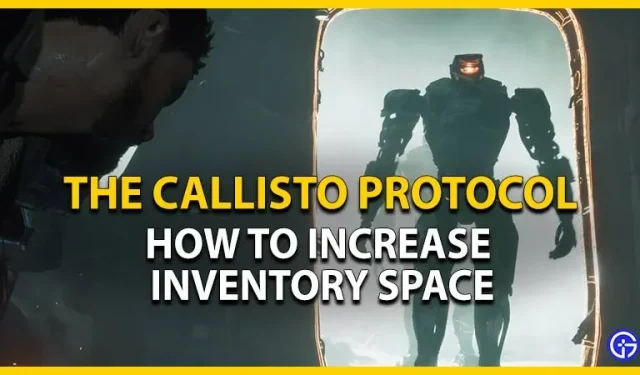 Callisto-protokolla: kuinka lisätä varastotilaa