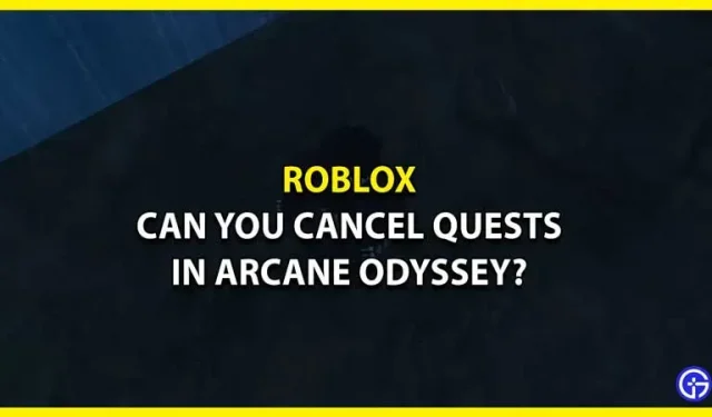 Est-il possible de refuser des quêtes après avoir été accepté dans Arcane Odyssey ? (explication)