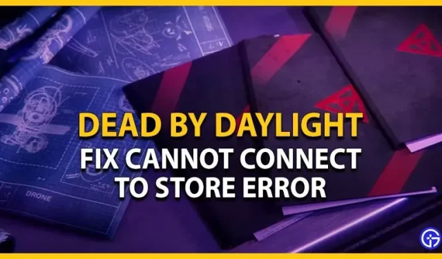Dead By Daylight kann keine Verbindung zum Store herstellen. Fehler: So beheben Sie ihn