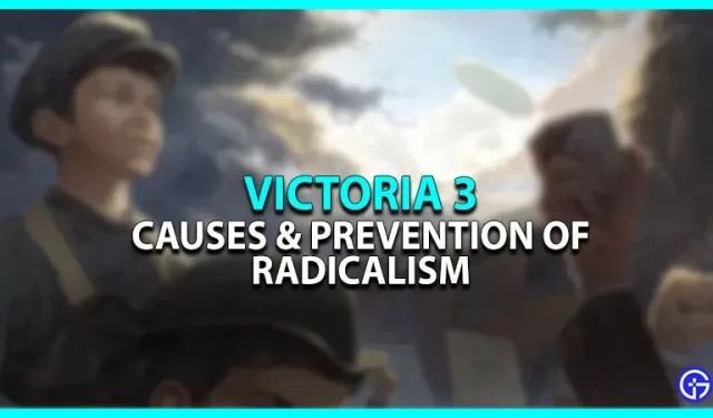 Victoria 3 Radicalisme : causes et prévention