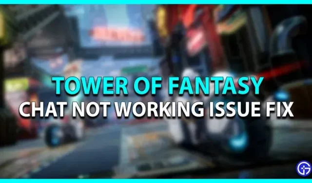 Tower of Fantasy: Fehlerbehebung für den Chat, der nicht funktioniert