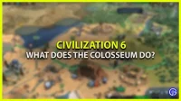 What does the Colosseum do in Civ 6?