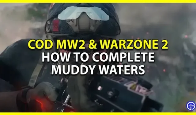 Comment terminer la mission Muddy Waters DMZ dans CoD MW2 et Warzone 2