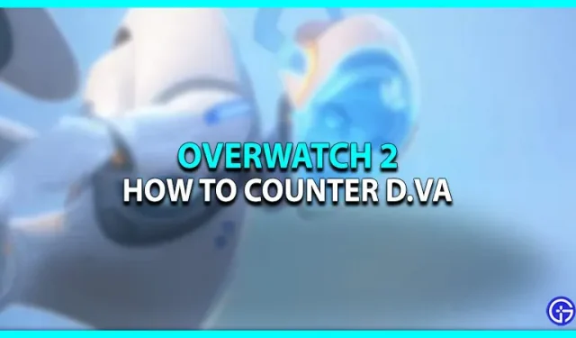 Overwatch 2: Hur man motverkar D.Va [Tips & Strategies]