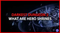 ¿Qué son los santuarios de héroes en Darkest Dungeon 2?