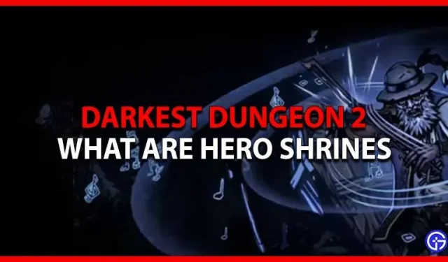 Mis on kangelaste pühamud filmis Darkest Dungeon 2?