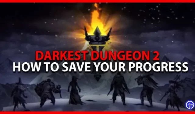Darkest Dungeon 2: 게임 저장 지침