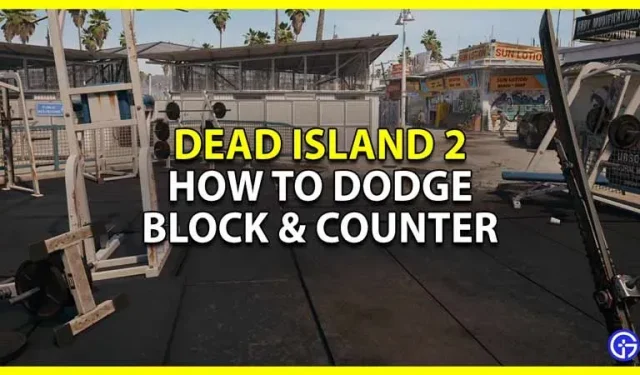 Dead Island 2에서 회피, 차단 및 카운터하는 방법