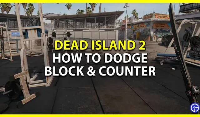 How to dodge, block and counter in Dead Island 2