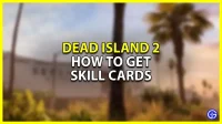 Hoe vaardigheidskaarten te krijgen en te gebruiken in Dead Island 2
