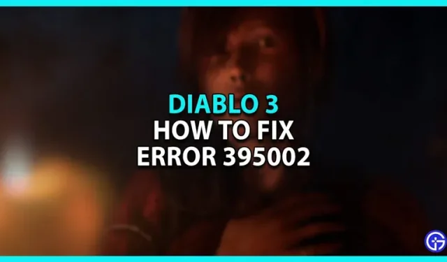 Erreur 395002 dans Diablo 3 : comment corriger (réponse)