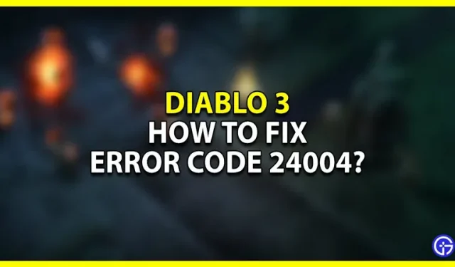 Wie behebe ich den Diablo 3-Fehlercode 24004? (Allgemeine T16-Spiele)