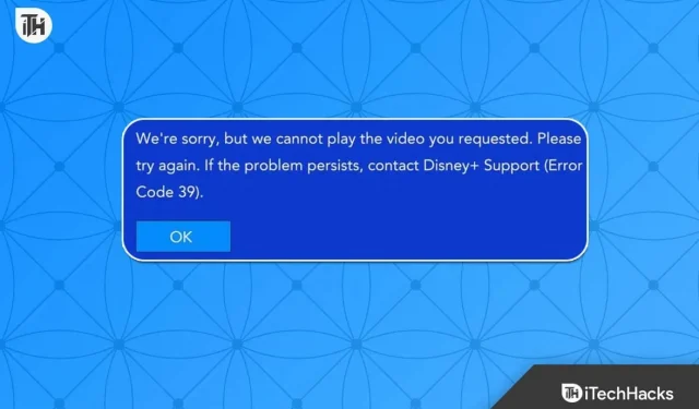 How to Fix Disney Plus Error Code 39