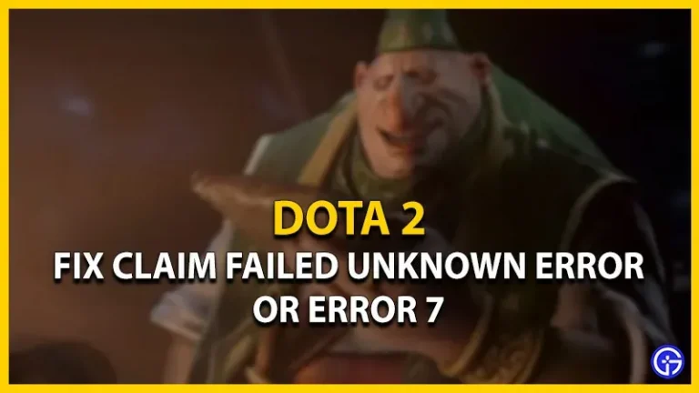 Dota 2 Claim Failed Unknown Error or Error 7: How to Fix