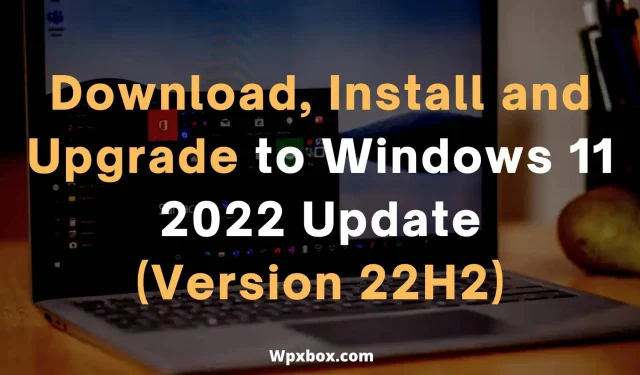 Kuinka ladata, asentaa ja päivittää Windows 11 2022 -päivitykseen | Versio 22H2