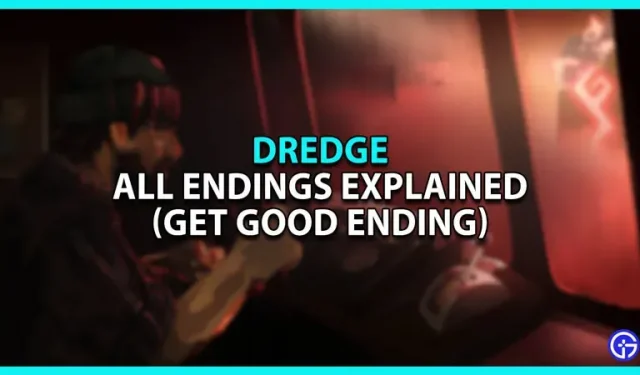 모든 Dredge Endings Explained : 좋은 결말을 얻는 방법