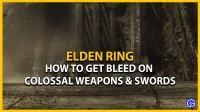 Hoe Elden Ring Bleed kolossale wapens en zwaarden te krijgen