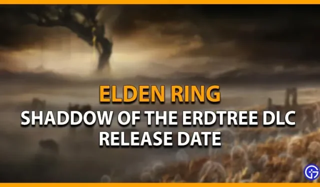 Elden Ring Shadow Of The Erdtree DLC Releasedatum en aankondigingen