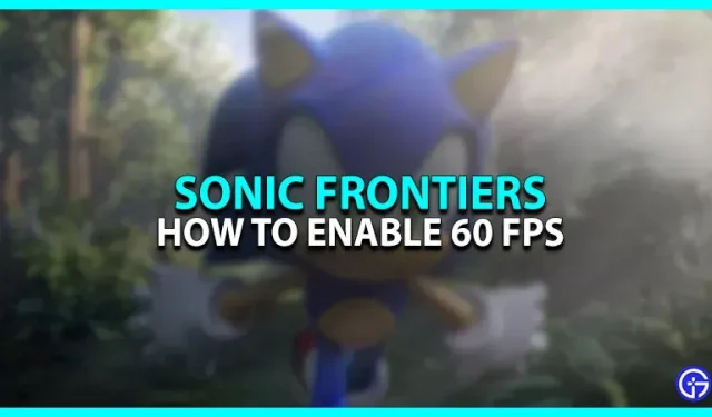 Sonic Frontiers: How to Enable 60 FPS