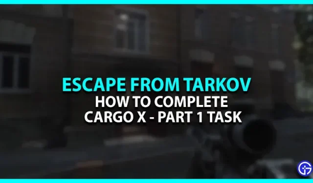 Escape From Tarkov Cargo X Part 1 Quest: Comment le terminer