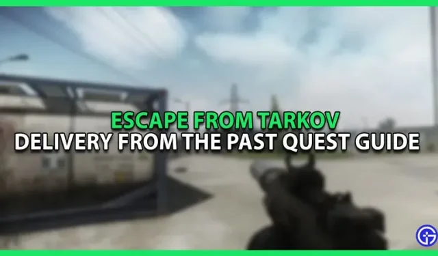 Hoe de levering uit het verleden te voltooien in Escape From Tarkov