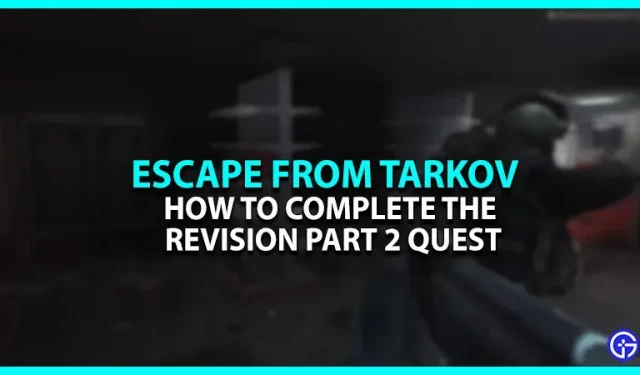 Escape From Tarkov Revision Part 2 Quest: Cómo completarlo