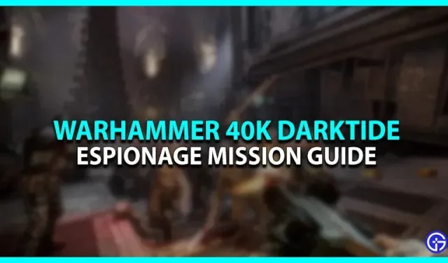 So schließen Sie die Spionage in Warhammer 40K Darktide ab