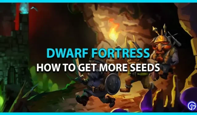 Come ottenere più semi in Dwarf Fortress