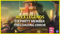 Apex Legends Party Member Preload Error: How to Fix