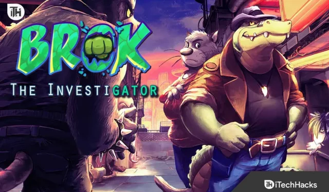 Correction du crash de Brok the Investigator, retard, bégaiement, pas de chargement