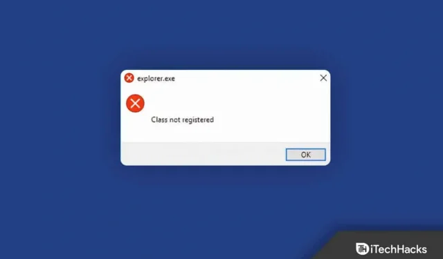 Fix Explorer.exe Foutklasse niet geregistreerd in Windows 11