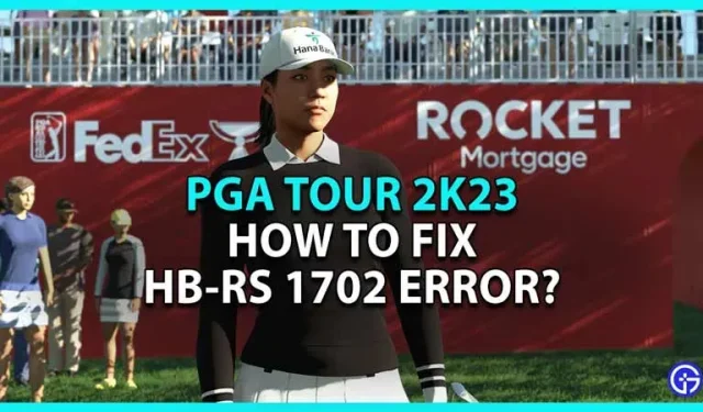 PGA Tour 2K23: Kuinka korjata HB-RS-virhe 1702