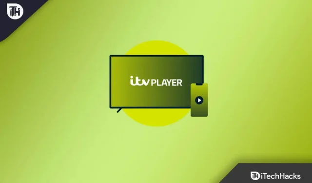 Fix ITV Hub ne fonctionne pas sur Samsung, LG, Sony ou autre Smart TV